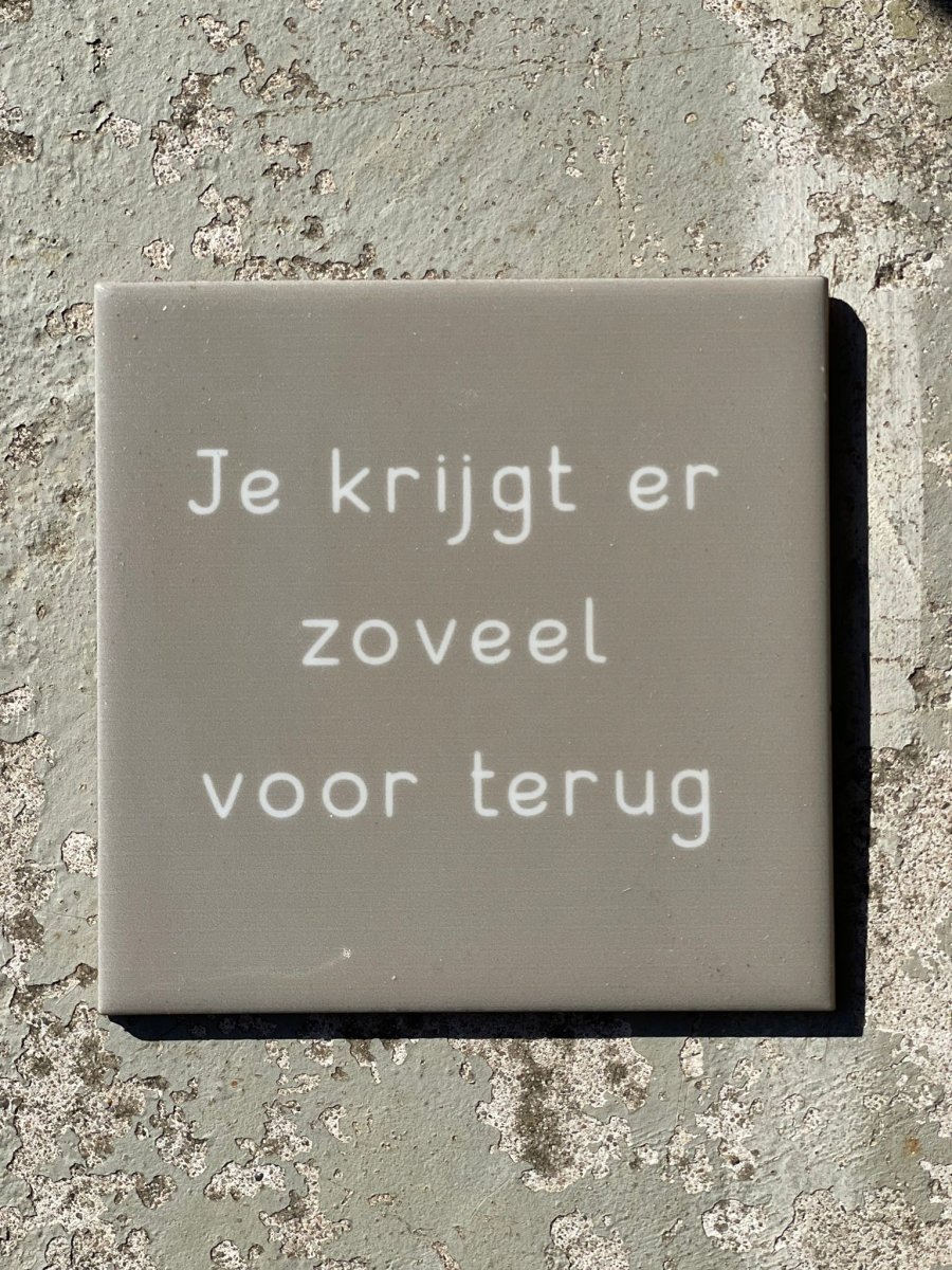 Tegeltje je krijgt er zoveel voor terug