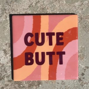 Tegeltje cute butt | Hippe Spreuktegel | Afscheid cadeau| Nieuwe woning cadeau | Housewarming cadeau |Verjaardagscadeau | Birthday |Verjaardag |brievenbuscadeau